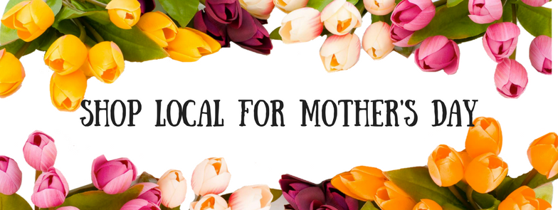 Shop Local for Mothers Day